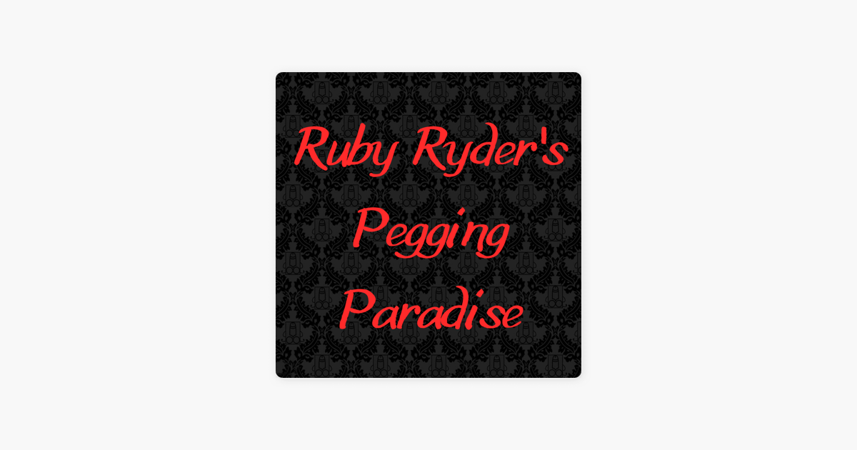 ‎Ruby Ryder – Pegging Paradise on Apple Podcasts