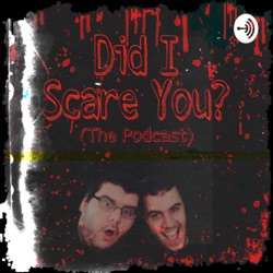 Did I Scare You? (The Podcast)