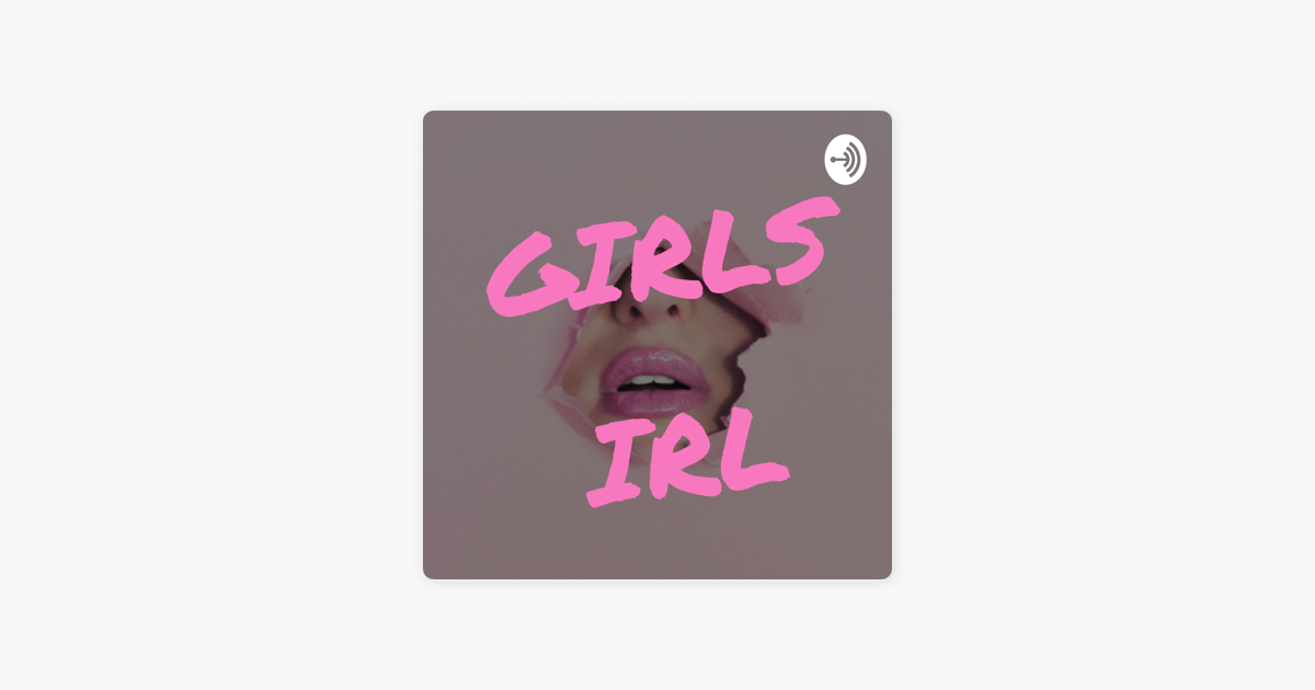 ‎girls Irl S2e2 Gross Things All Girls Do But Will Never Admit Night Out On Apple Podcasts 