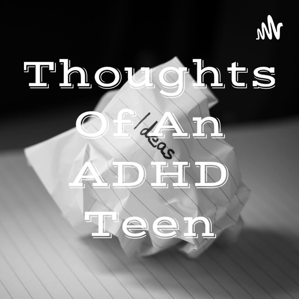 Thoughts Of An ADHD Teen