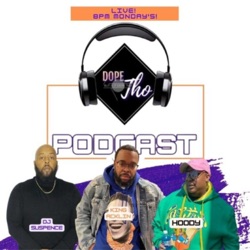 The Dope Tho Podcast