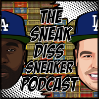The Sneak Diss Sneaker Podcast podcast