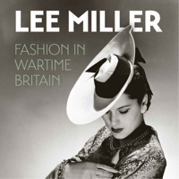Lee Miller: Fashion in Wartime Britain podcast