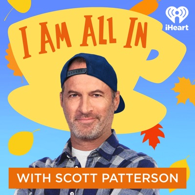 I Am All In with Scott Patterson:iHeartPodcasts