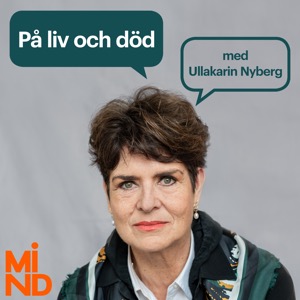 På liv och död - med Ullakarin Nyberg
