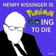 Henry Kissinger Is Pokemon Going To Die