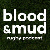 Blood & Mud Rugby Podcast - Blood & Mud Rugby Podcast