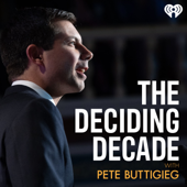 The Deciding Decade with Pete Buttigieg - iHeartPodcasts