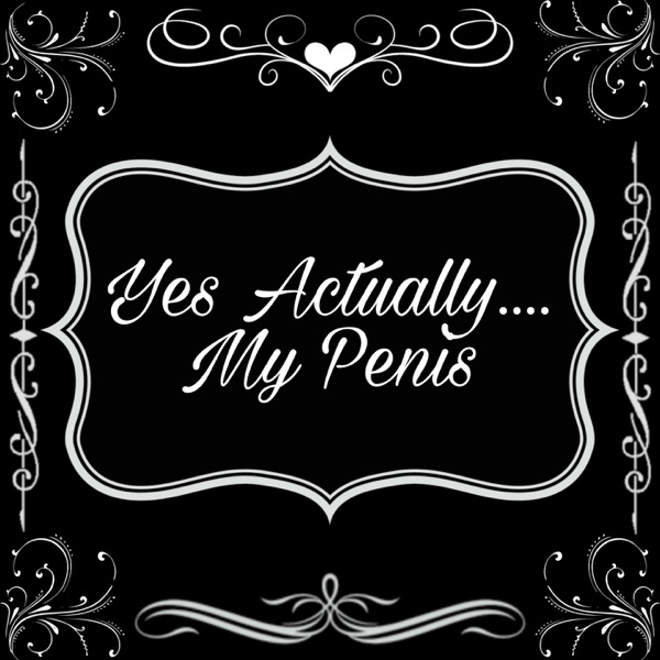 Yes, Actually... My Penis
