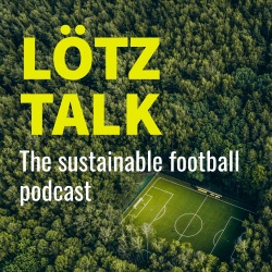 LÖTZ TALK The sustainable football podcast