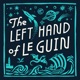 The Left Hand of Le Guin Podcast