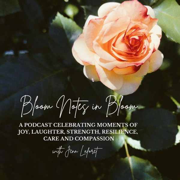 Artwork for Bloom Notes in Bloom: Celebrating Moments of Joy, Laughter, Strength, Resilience, Care & Compassion