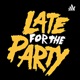 LateForTheParty: The Show!