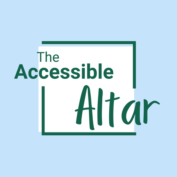 The Accessible Altar Podcast