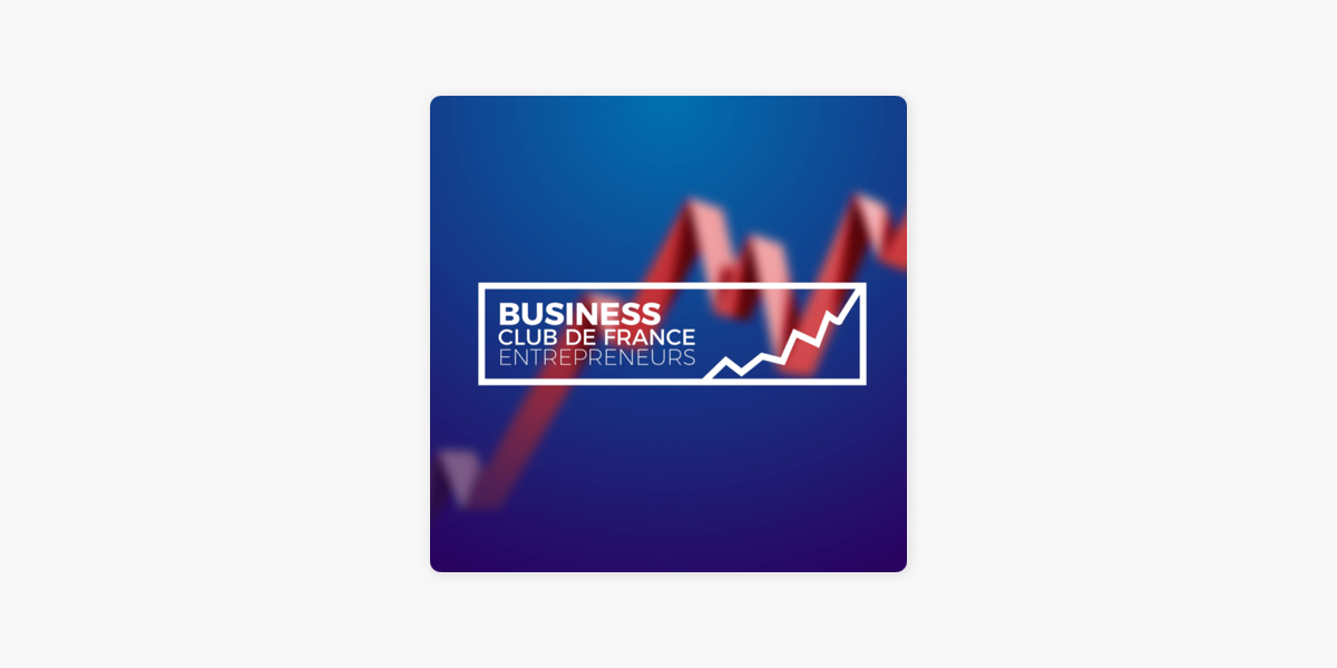 Le Business Club de France des Entrepreneurs sur Apple Podcasts