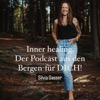 Inner healing. Der Podcast aus den Bergen-für DICH
