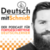 Deutsch mit Schmidt | Advanced German Language Learning Podcast ( B1 / B2 / C1 / C2 ) - Sascha Schmidt