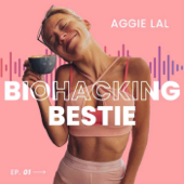 Biohacking Bestie with Aggie Lal - Aggie Lal