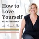 How To Love Yourself No Matter What - BPD Reimagined