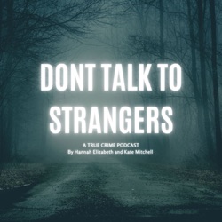 Don't Talk To Strangers: A True Crime Podcast