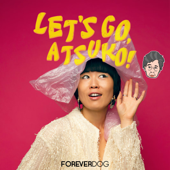 Let's Go, Atsuko! - Forever Dog