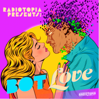 Radiotopia Presents: Bot Love podcast