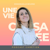 Une Vie Consacrée - Podcast chrétien - Emmanuelle Bourse