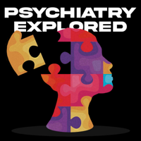 Psychiatry Explored podcast