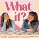 What if? with Lorraine & Rosie