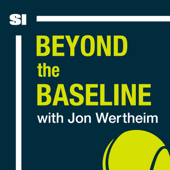 Beyond The Baseline: SI's Tennis Podcast with Jon Wertheim - SI Tennis | Jon Wertheim