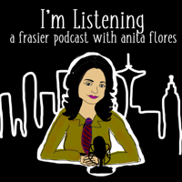 I'm Listening : A Frasier Podcast with Anita Flores podcast
