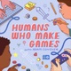 Humans Who Make Games with Adam Conover