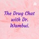 The Drug Chat with Dr. Wambui