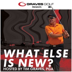 What Else is New? with Tim Graves, PGA