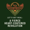 Let's Get Real: A Fierce Heart-Centered Revolution artwork