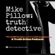 Mike Pillow: Truth Detective