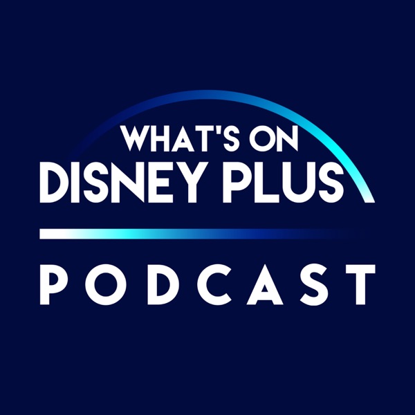 What’s On Disney Plus Podcast