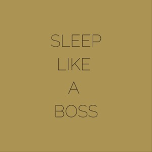 Sleep Like A Boss
