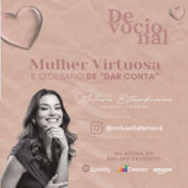 DEVOCIONAL MULHER VIRTUOSA E O DESAFIO DE DAR CONTA - Mikaella Ferreira