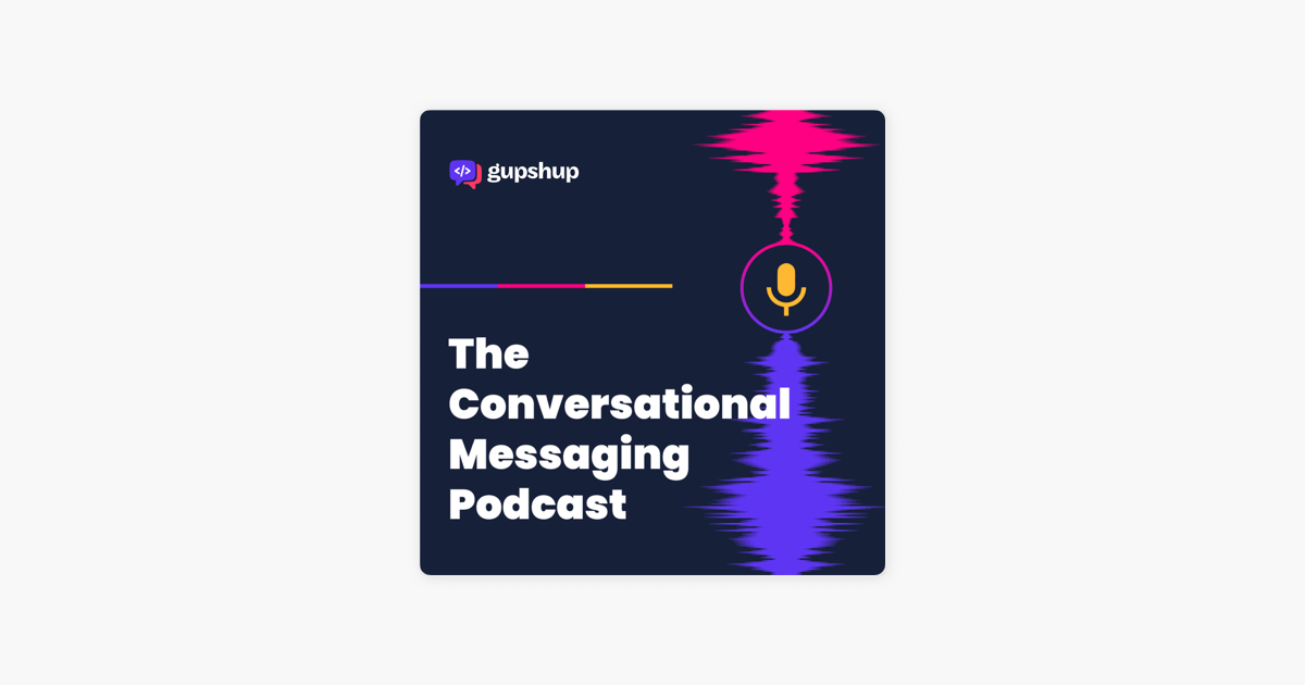 ‎Conversational Messaging Podcast by Gupshup on Apple Podcasts