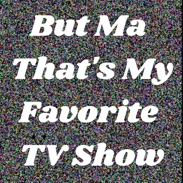 Artwork for But Ma That’s my Favorite Tv Show