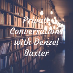 Private Conversations with Denzel Baxter