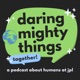 Daring Mighty Things