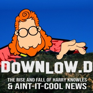 Downlowd: The Rise and Fall of Harry Knowles and Ain't It Cool News