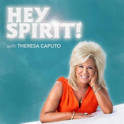 Hey Spirit! with Theresa Caputo