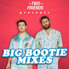 Two Friends Big Bootie Mixes - Eli Sones