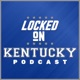 Locked On Kentucky - Daily Podcast On Kentucky Wildcats Football & Basketball