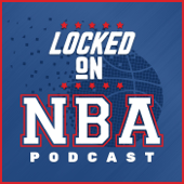 Locked On NBA – Daily Podcast On The National Basketball Association - Locked On Podcast Network