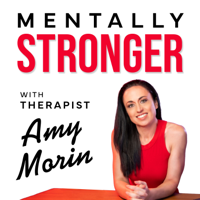 Mentally Stronger With Therapist Amy Morin podcast