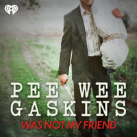 Pee Wee Gaskins Was Not My Friend podcast